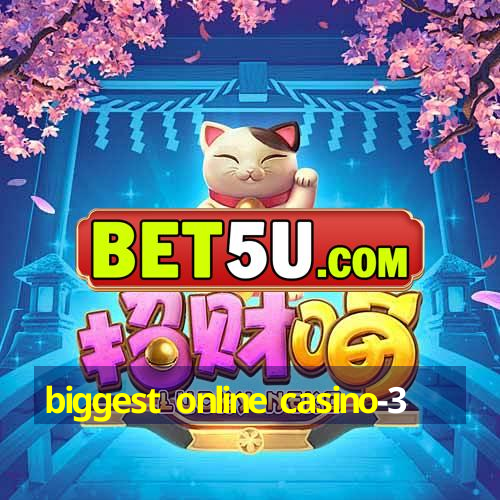 biggest online casino